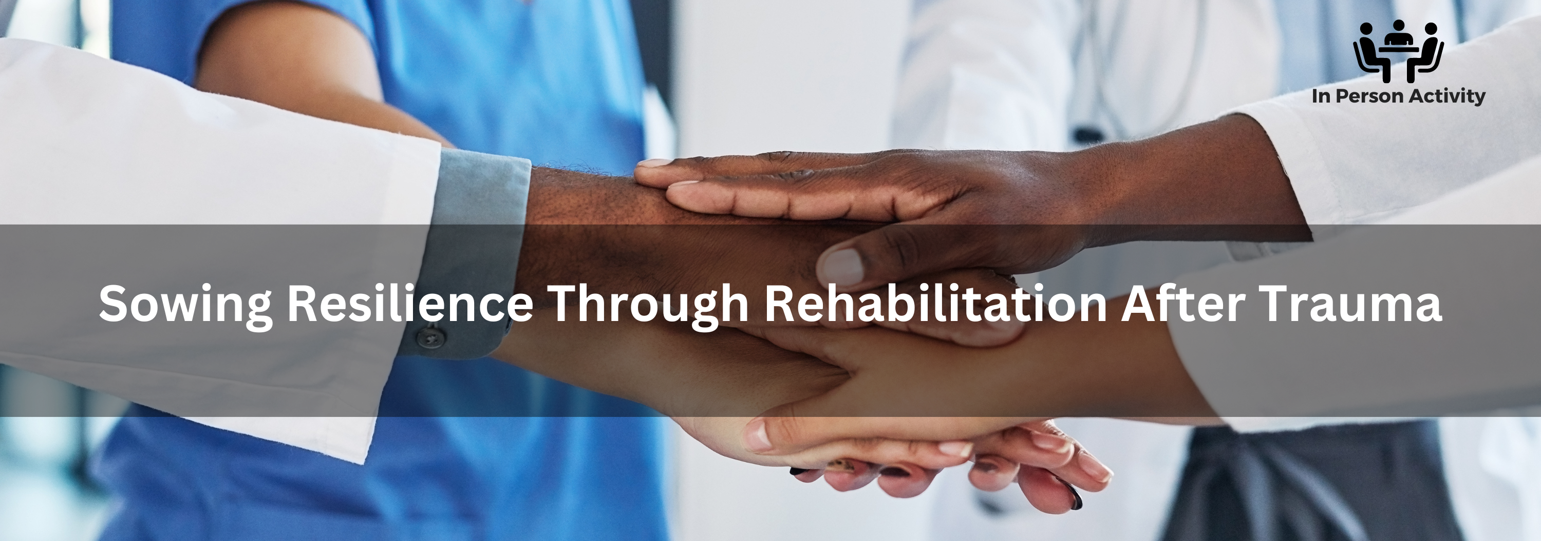 Sowing Resilience Through Rehabilitation After Trauma Banner